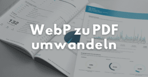 WebP zu PDF umwandeln – Online, schnell & einfach | Webp in PDF Umwandeln